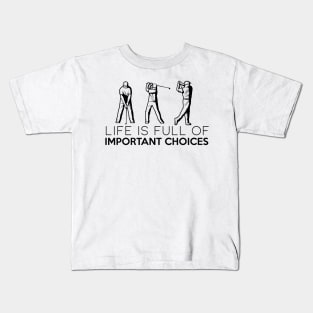 life is full of important choices funny golf gift Kids T-Shirt